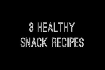 3 Healthy Snack Recipes