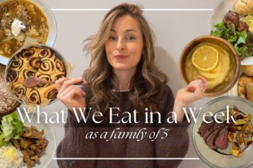 What We Eat In A Week As A Family of 5 | Healthy breakfast, lunch & dinner ideas!