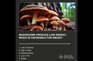 Mushrooms produce low energy, which is favorable for weight loss