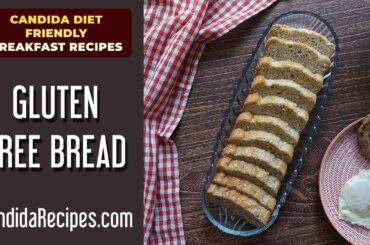 Easy & Healthy Candida Diet Breakfast Recipe: Easy & Yummy Gluten Free Bread