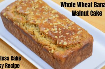 Whole Wheat Banana Walnut Cake( Eggless ) | Healthy Cake | Easy Recipe
