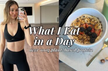What I Eat in a Day Eating over 100g Plant-Based Protein | Simple, Easy & Healthy Recipes!