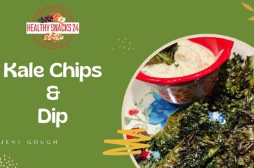 Kale Chips & Dip //  Healthy Snacks 2024// Jeni Gough
