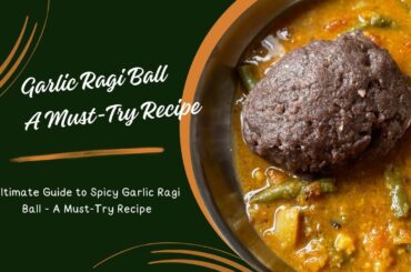 Delicious Garlic Ragi Ball Recipe for Weight Loss |Ultimate Garlic Ragi Ball for a Nutritious Meal