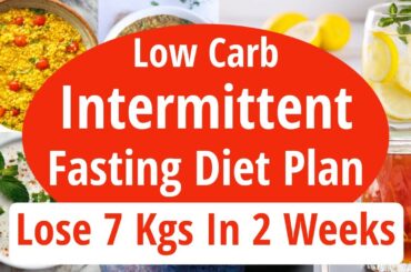 Low Carb Intermittent Fasting Diet Plan For Weight Loss | Lose 7 Kgs In 2 Weeks | Eat more Lose more