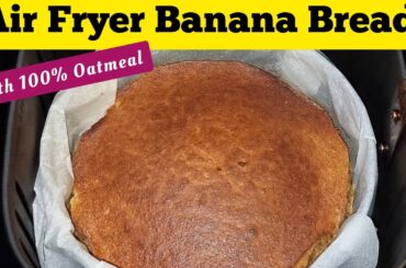 Air Fryer Banana Oatmeal Bread. 100% Air fried Oatmeal Bread Recipe