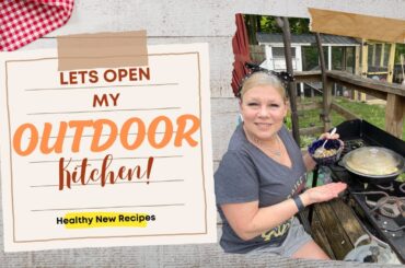 Let's Open the Outdoor Kitchen~Plus 2 New Healthy Recipes!