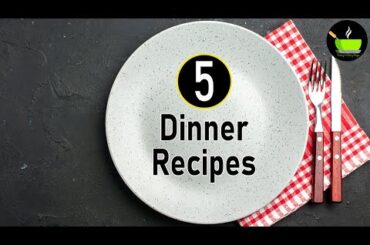 5 Dinner Recipes | Quick & Easy Dinner Recipes | Indian Dinner Ideas | Healthy Dinner Recipes