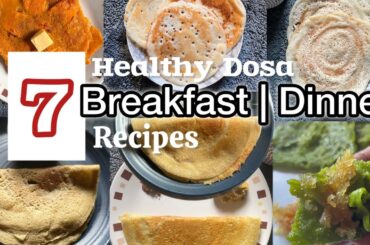 7 Easy & Healthy Breakfast Recipes | Dinner Recipes | South Indian variety Dosa | Dosa varieties