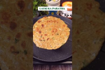 Healthy and tasty Lauki ka Paratha | Lauki Paratha recipe #shorts #youtubeshorts #paratha #lauki