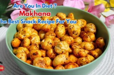 Masala Makhana | Must Include this Healthy & Tasty Evening Snack Recipe In Your Everday lifestyle