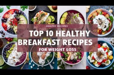 Top 10 Healthy Breakfast Recipes for Weight Loss | Start Your Day Right!