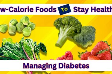Top 10 Low-Calorie Foods and more for a Type 2 Diabetes Diet | Manage Weight & Stay Healthy