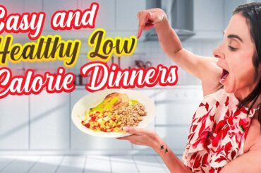 Easy & Healthy Low Calorie Dinner Ideas