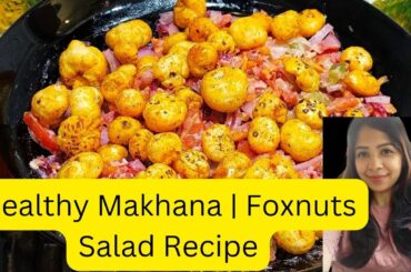 Makhana | Foxnuts Healthy Salad Recipe For Weightloss