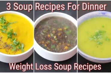 3 Soup Recipes For Weight Loss - Veg Soup Recipes For Dinner - Healthy Diet Soup | Skinny Recipes