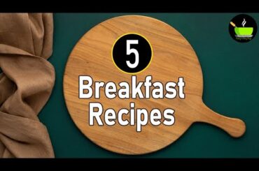 5 Easy Breakfast Recipes | Indian Breakfast Recipes | Healthy Breakfast Recipes | Breakfast Ideas