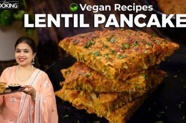 Lentil Pancakes | Healthy Breakfast Ideas | High Protein Foods | Evening Snacks | Vegan Recipes