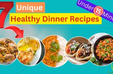 7 Unique and Mouthwatering Healthy Dinner Recipes Under 15 Minutes