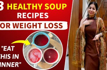 3 Healthy Soup Recipes For Weight Loss In Monsoon | Vegetable Diet Soups For Dinner | Fat to Fab