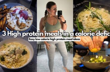 3 HIGH PROTEIN HEALTHY MEAL IDEAS | In a calorie deficit