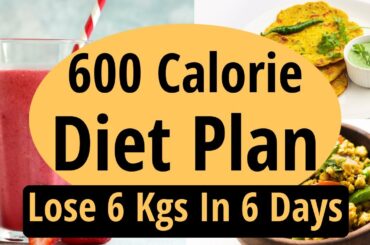 600 Calorie Diet Plan To Lose Weight Fast In Hindi | Lose 6 Kgs In 6 Days| Full Day Indian Diet Plan