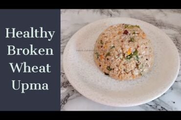 Broken Wheat Upma | Healthy Dinner Recipes | Weight loss Recipes |