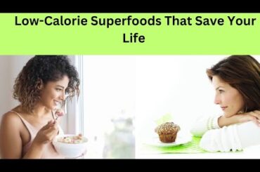 Low-Calorie Superfoods That Save Your Life!