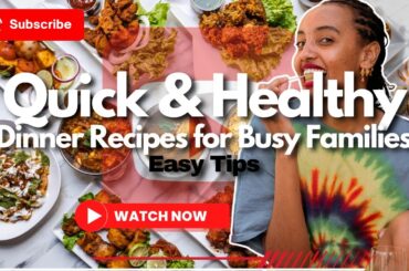 Quick & Healthy Dinner Recipes for Busy Families