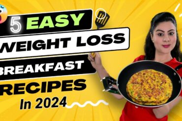 5 Best Breakfast Recipes For Weight Loss in 2024