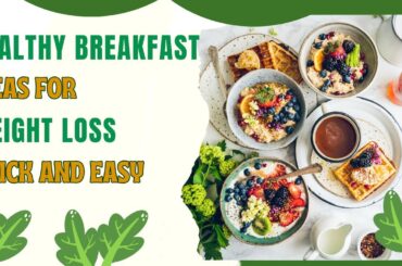 Healthy Breakfast Ideas for Weight Loss: Quick and Easy!