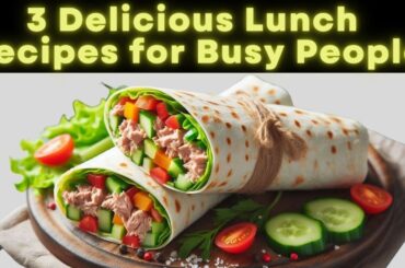 Stop Eating Junk! 3 Delicious Healthy Lunch Recipes for Busy People