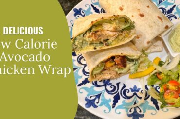 Low Calorie Avocado Chicken Wrap: A  friend for your Wight Loss Journey