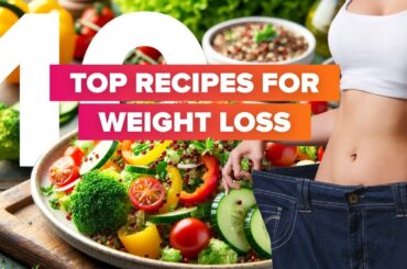 Discover the Best Weight Loss Recipes| Top 10 Tasty & Healthy Dishes for Effective Weight Management