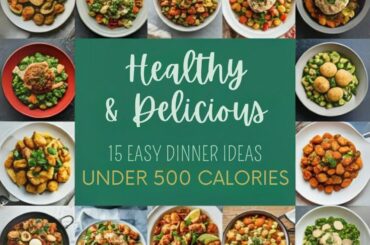 Healthy and Delicious 15 easy Dinner Ideas Under 500 calories