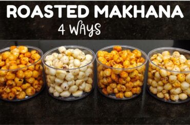 Makhana Recipes - 4 Flavours for Healthy Snacks | How To Roast Makhana At Home | Roasted Makhana