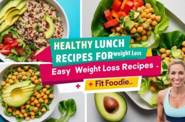 Healthy Lunch Recipes for Weight Loss - Easy Meal Ideas | Fit Foodie