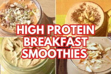 4 High Protein Breakfast Smoothies | Healthy Breakfast Smoothies | Weight Loss Breakfast Smoothies