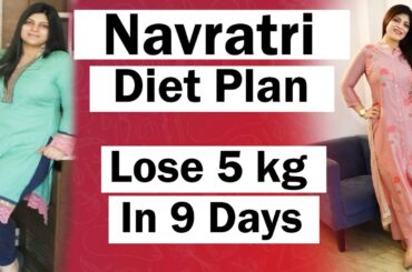 Navratri Diet Plan To Lose 5 Kg In 9 Days For Fast Weight Loss | Indian Diet Plan | Dr.Shikha Singh