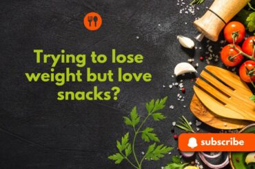 Trying to lose weight but love snacks?