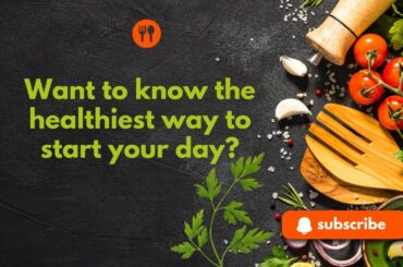 Want to know the healthiest way to start your day?