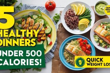 5 Healthy Dinner Recipes Under 500 Calories for Fast Weight Loss!