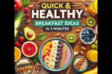 "Quick and Healthy Breakfast Ideas in 5 Minutes"