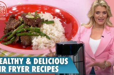 Healthy and Delicious Air Fryer Recipes | The Good Dish Full Episode