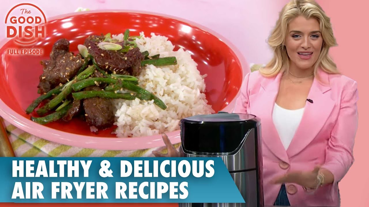 Healthy and Delicious Air Fryer Recipes | The Good Dish Full Episode Healthy and Delicious Air Fryer Recipes | The Good Dish Full Episode