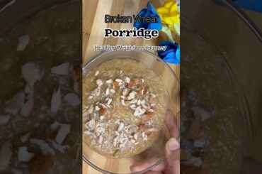 Porridge | Broken Wheat Porridge | Healthy weightloss recipe #trending #shorts #weightloss