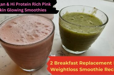2 Breakfast Replacement Fast Weightloss Smoothie Recipes, Vegan & Hi Protein Rich Pink Skin Glowing