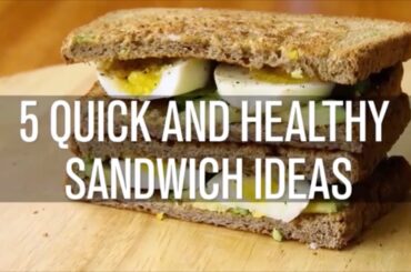 5 Quick and Healthy Sandwich Ideas