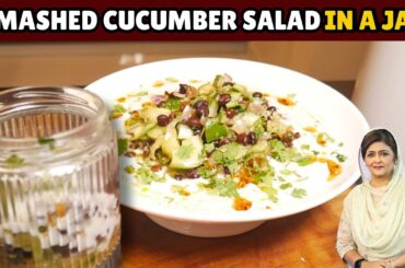 Smash Cucumber Healthy Salad in a Jar I Chef Samina Jalil
