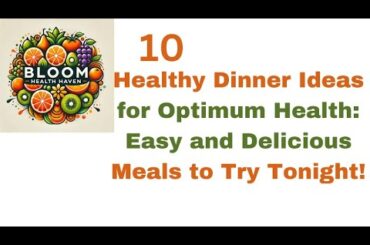 10 Healthy Dinner Ideas for Optimum Health.